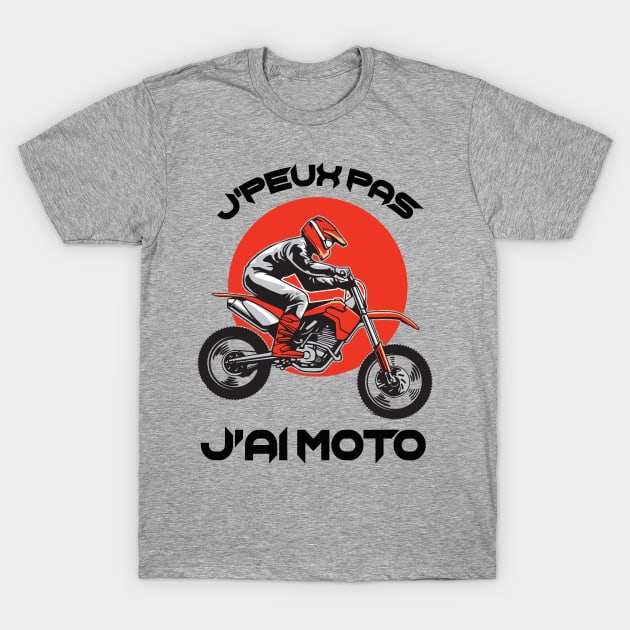 Moto Homme J'peux Pas J'Ai Moto T-Shirt by savariya